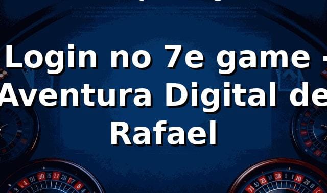🎰 Login no 7e game - Aventura Digital de Rafael